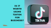 Is it worth using TikTok for business